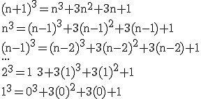 3$ \rm (n+1)^3=n^3+3n^2+3n+1\\n^3=(n-1)^3+3(n-1)^2+3(n-1)+1\\(n-1)^3=(n-2)^3+3(n-2)^2+3(n-2)+1\\...\\2^3=1^ 3+3(1)^3+3(1)^2+1\\1^3=0^3+3(0)^2+3(0)+1